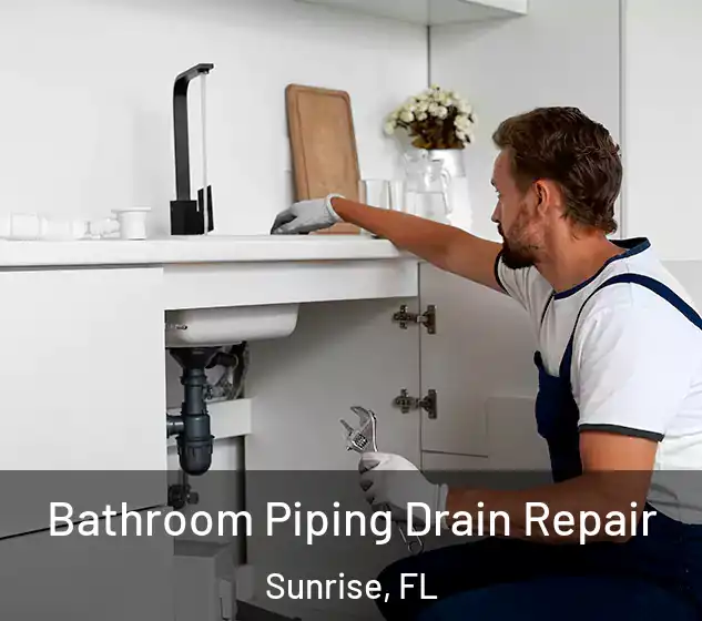  Bathroom Piping Drain Repair Sunrise, FL