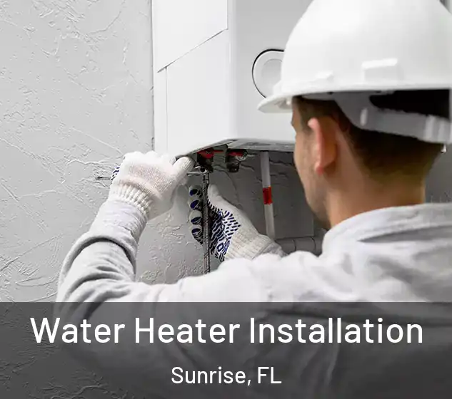  Water Heater Installation Sunrise, FL